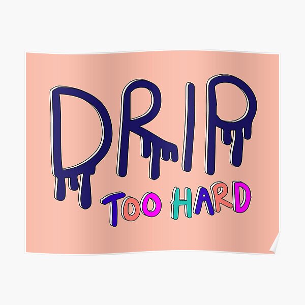 Drip Too Hard Posters for Sale  Redbubble