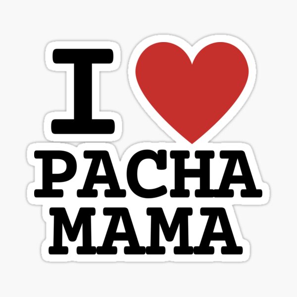 i love pachamama Sticker