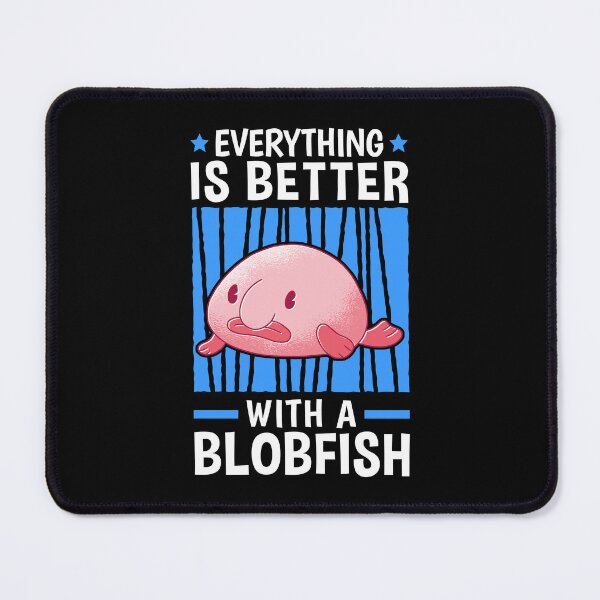 Item preview, Everything is better with blob fish blob fish designed and sold by madgrfx.