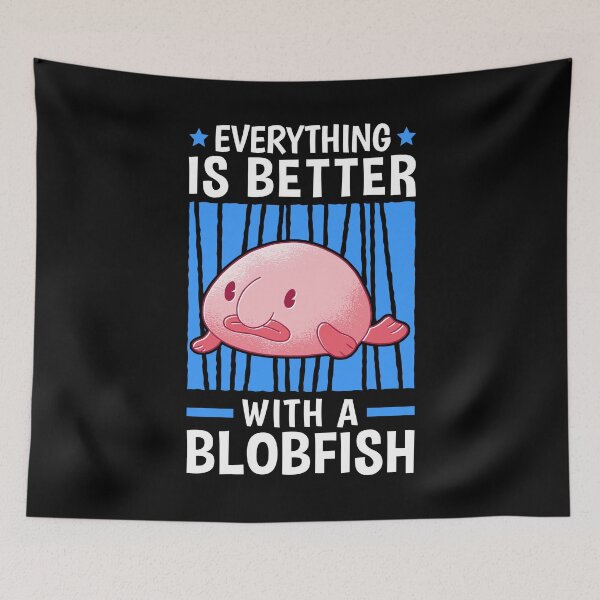 Item preview, Everything is better with blob fish blob fish designed and sold by madgrfx.