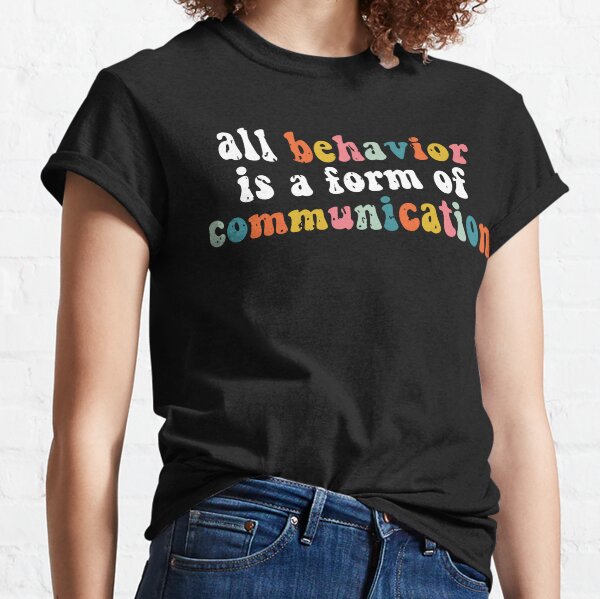 All Behavior Is A Form Of Communication, ABA Therapy Classic T-Shirt