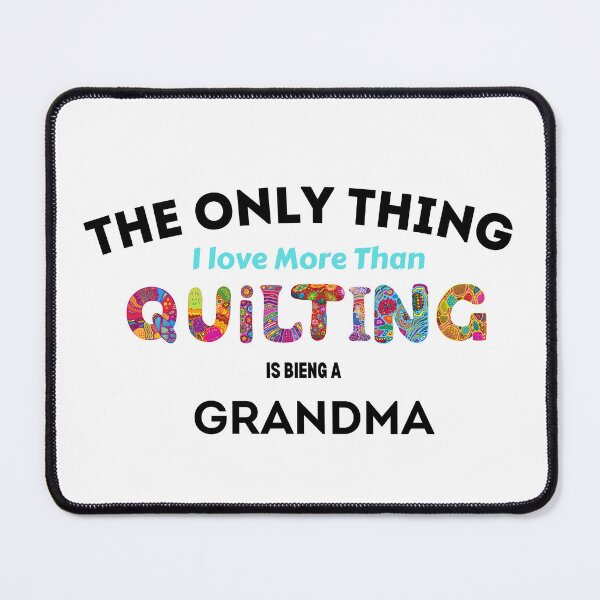 Item preview, The Only Thing I love More Than Quilting is being a grandma designed and sold by maouriworld.