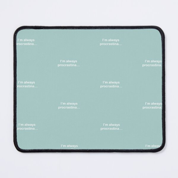 Item preview, “I’m always procrastina…” designed and sold by BitsNPix.