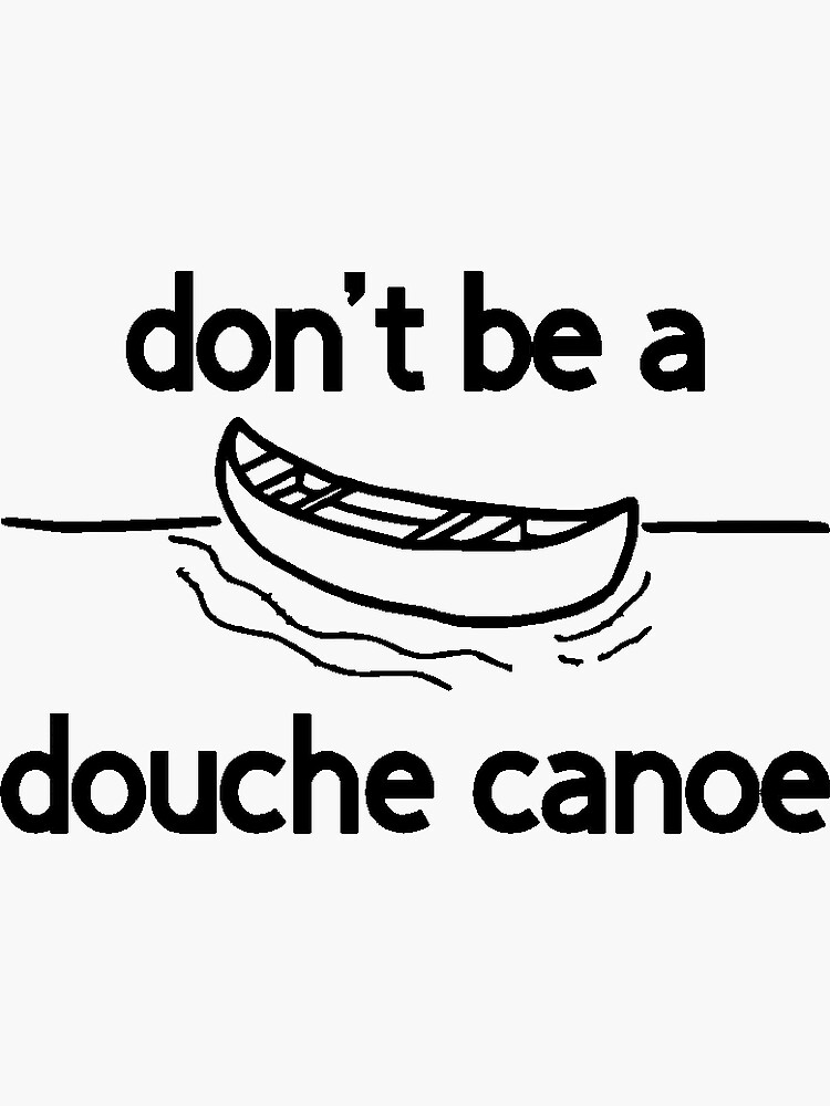 "don't be a douche canoe" Sticker for Sale by RUShirtingMe Redbubble