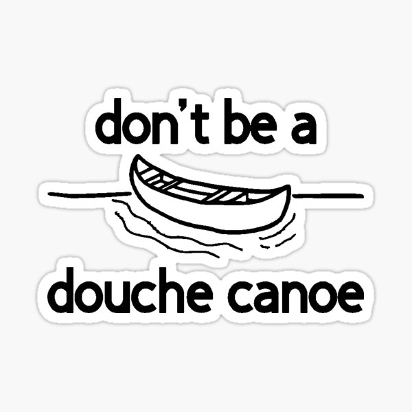 "don't be a douche canoe" Sticker for Sale by RUShirtingMe Redbubble