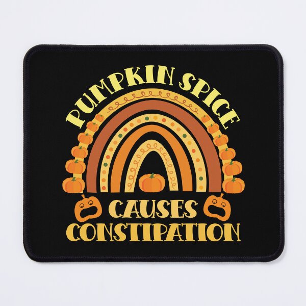 Item preview, PUMPKIN SPICE CAUSES CONSTIPATION designed and sold by ittybittyowl.