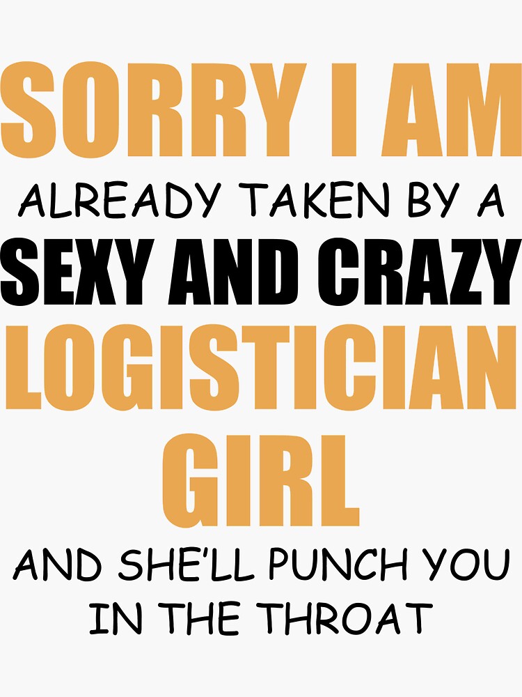 Sorry I Am Already Taken By A Sexy And Crazy Logistician Girl Sticker