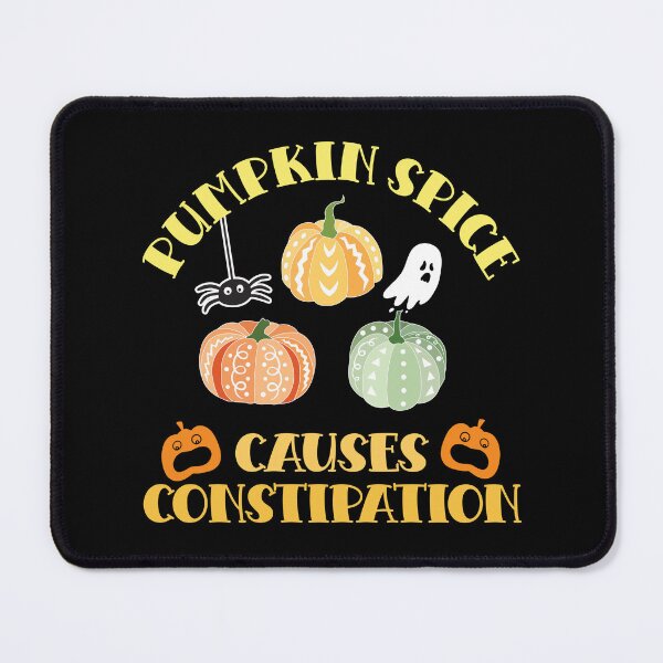 Item preview, PUMPKIN SPICE CAUSES CONSTIPATION designed and sold by ittybittyowl.