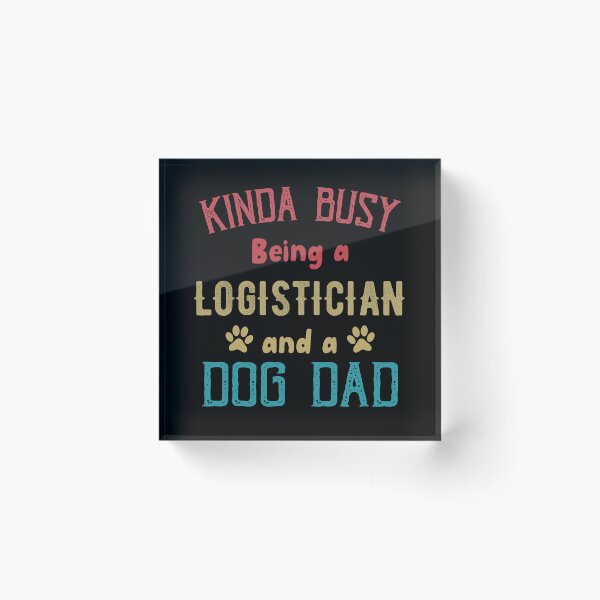 Item preview, Kinda Busy Being a Logistician and Dog Dad designed and sold by TendyTees.