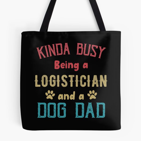 Item preview, Kinda Busy Being a Logistician and Dog Dad designed and sold by TendyTees.
