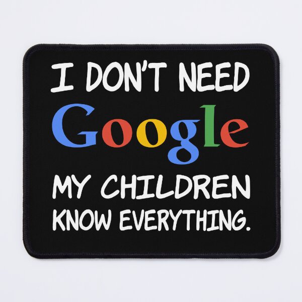 Item preview, I don't need Google My children knows everything. designed and sold by creatrcc.