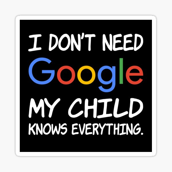 I don't need Google My child knows everything. Sticker