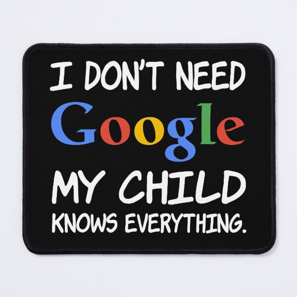 Item preview, I don't need Google My child knows everything. designed and sold by creatrcc.