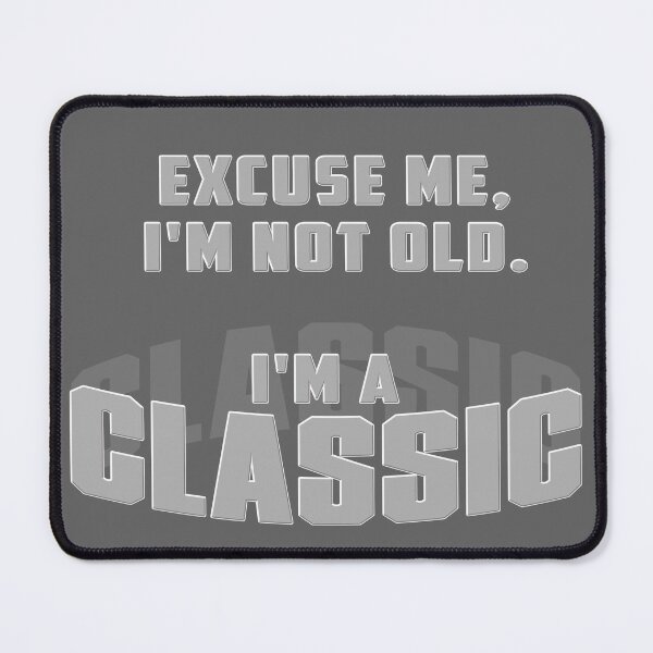 Item preview, Excuse Me I'm not Old I'm a Classic designed and sold by michaelde4e.