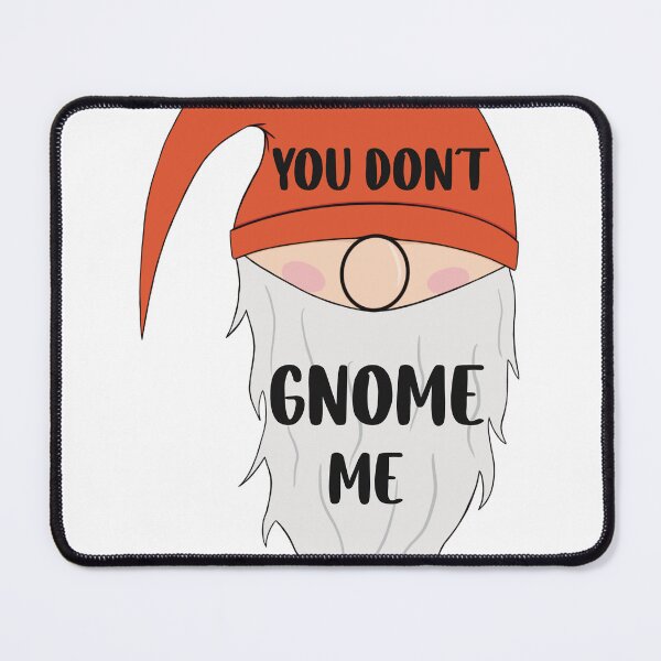 Item preview, You Don’t Gnome Me designed and sold by StuckandBlue.