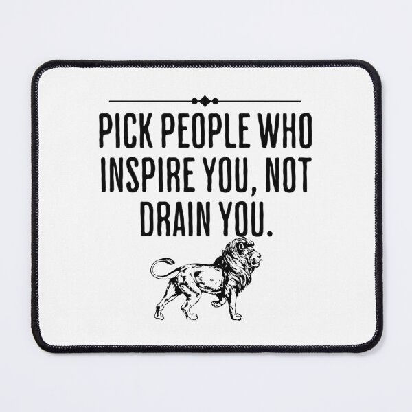 Item preview, Pick People Who Inspire You, Not Drain You - Motivation For Life designed and sold by AlanPhotoArt.