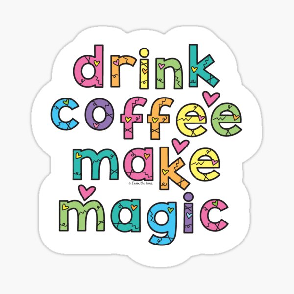 Drink Coffee Make Magic Sticker