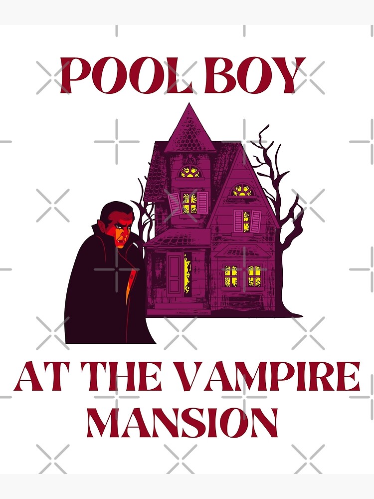 " POOL BOY AT THE VAMPIRE MANSION" Poster for Sale by PRINYOS Redbubble