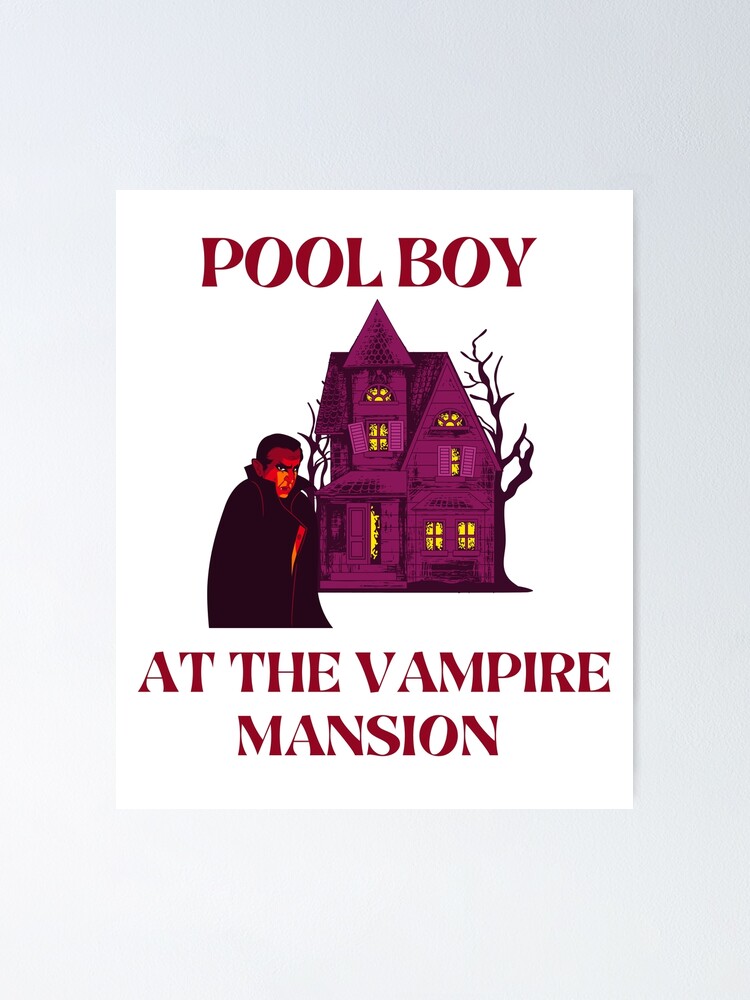" POOL BOY AT THE VAMPIRE MANSION" Poster for Sale by PRINYOS Redbubble
