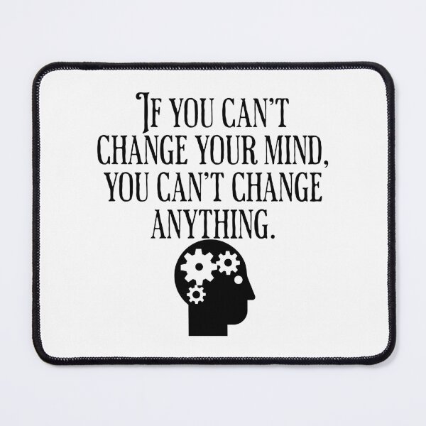 Item preview, If You Can't Change Your Mind, You Can't Change Anything - Motivational Saying designed and sold by AlanPhotoArt.