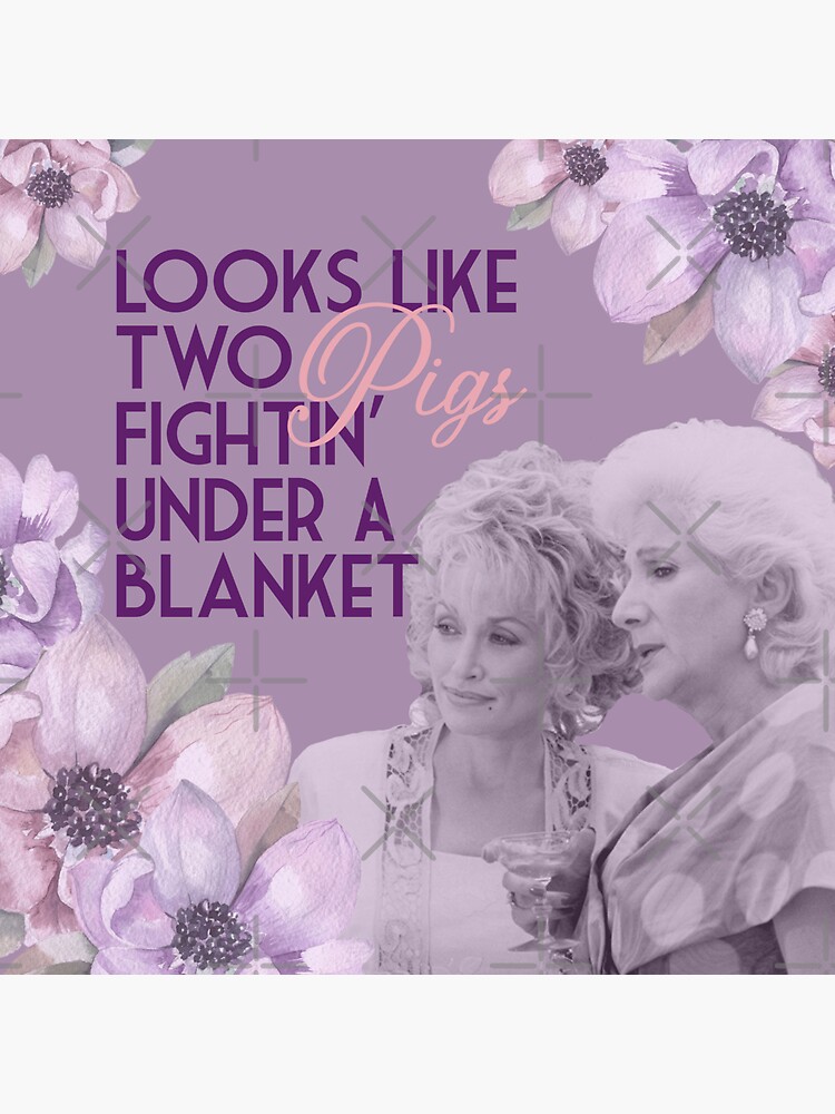 "Steel Magnolias Clairee Two Pigs Fighting Under a Blanket Funny Movie Quote Lavender Version