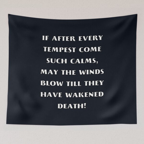 Item preview, If after every tempest come such calms, May the winds blow till they have wakened death! Shakespeare Quote designed and sold by violet-hope.