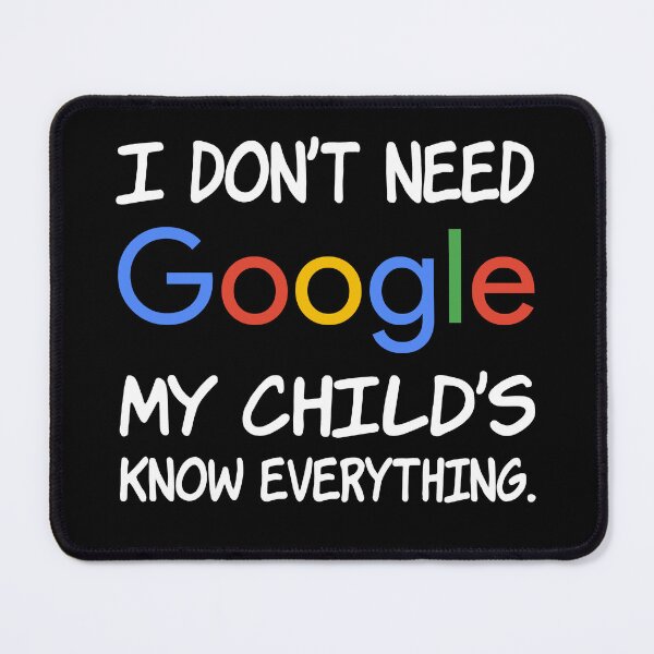 Item preview, I don't need Google My child's knows everything. designed and sold by creatrcc.
