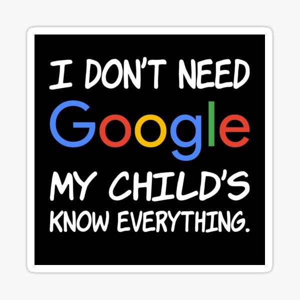 I don't need Google My child's knows everything. Sticker