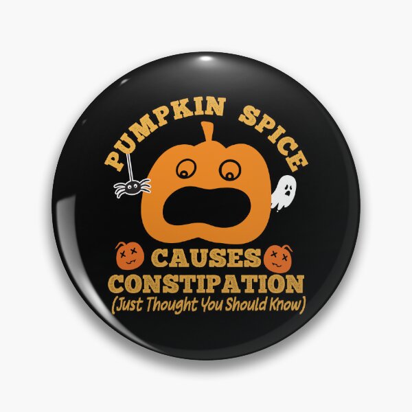 Item preview, JUST THOUGHT YOU SHOULD KNOW PUMPKIN SPICE CAUSES CONSTIPATION  designed and sold by ittybittyowl.
