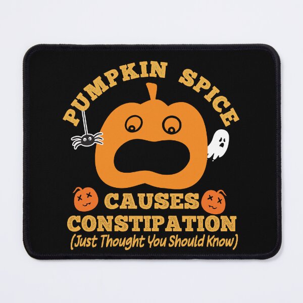 Item preview, JUST THOUGHT YOU SHOULD KNOW PUMPKIN SPICE CAUSES CONSTIPATION  designed and sold by ittybittyowl.