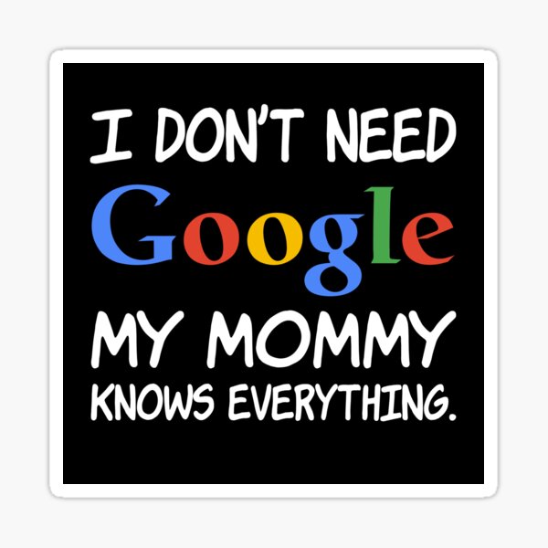I don't need Google My mommy knows everything. Sticker