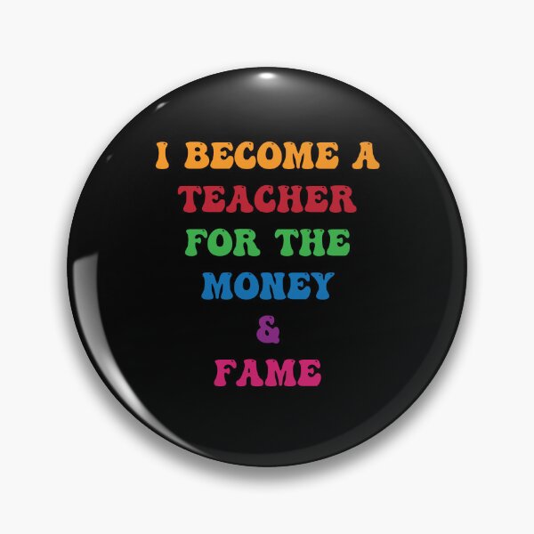 Item preview, I Become a Teacher For The Money And The Fame designed and sold by PufnicaDesign.