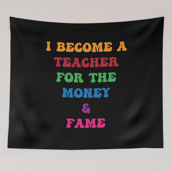 Item preview, I Become a Teacher For The Money And The Fame designed and sold by PufnicaDesign.