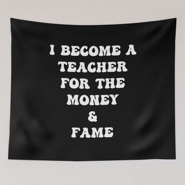 Item preview, I Become a Teacher For The Money And The Fame designed and sold by PufnicaDesign.