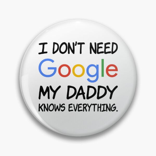 Item preview, I don't need Google My daddy knows everything. designed and sold by creatrcc.