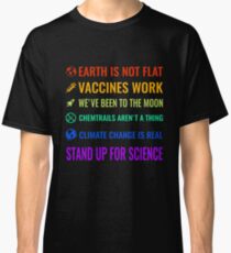 Die Erde ist nicht flach! Impfstoffe arbeiten! Wir waren auf dem Mond! Chemtrails sind keine Sache! Der Klimawandel ist real! Steh für die Wissenschaft ein! Classic T-Shirt