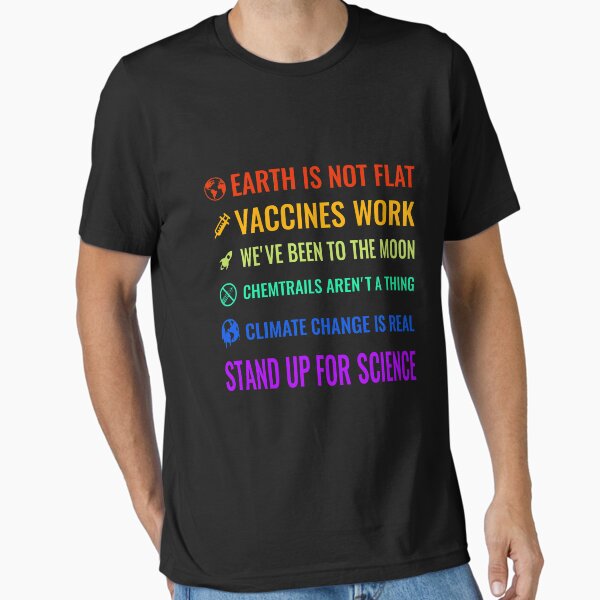 Item preview, Earth is not flat! Vaccines work! We've been to the moon! Chemtrails aren't a thing! Climate change is real! Stand up for science! designed and sold by simbamerch.