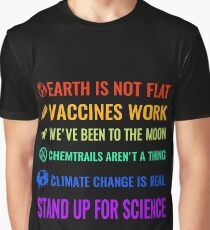Earth is not flat! Vaccines work! We've been to the moon! Chemtrails aren't a thing! Climate change is real! Stand up for science! Graphic T-Shirt