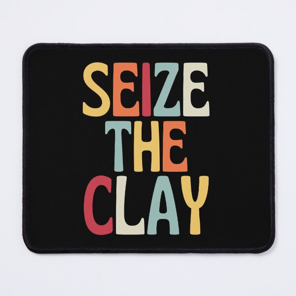 Item preview, Seize The Clay designed and sold by SunfullyYours.