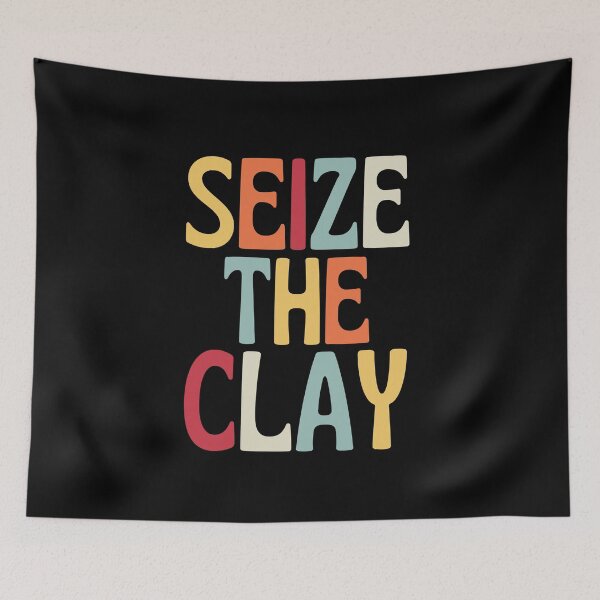 Item preview, Seize The Clay designed and sold by SunfullyYours.