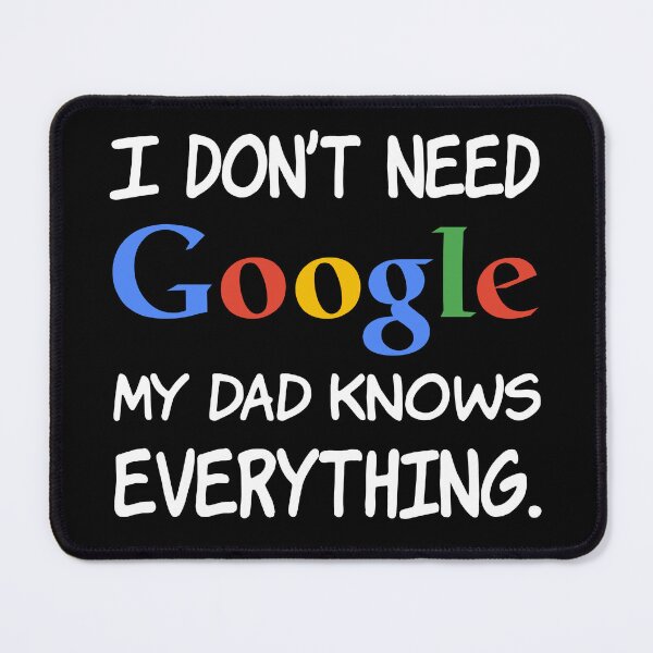 Item preview, I don't need Google My dad knows everything. designed and sold by creatrcc.