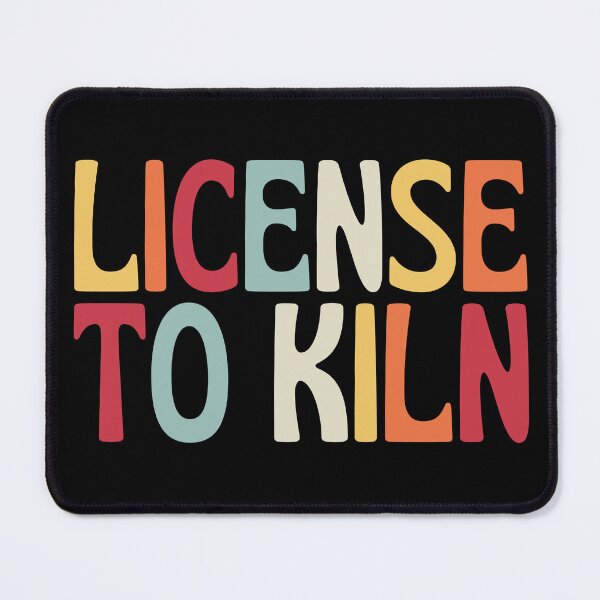 Item preview, License To Kiln designed and sold by SunfullyYours.