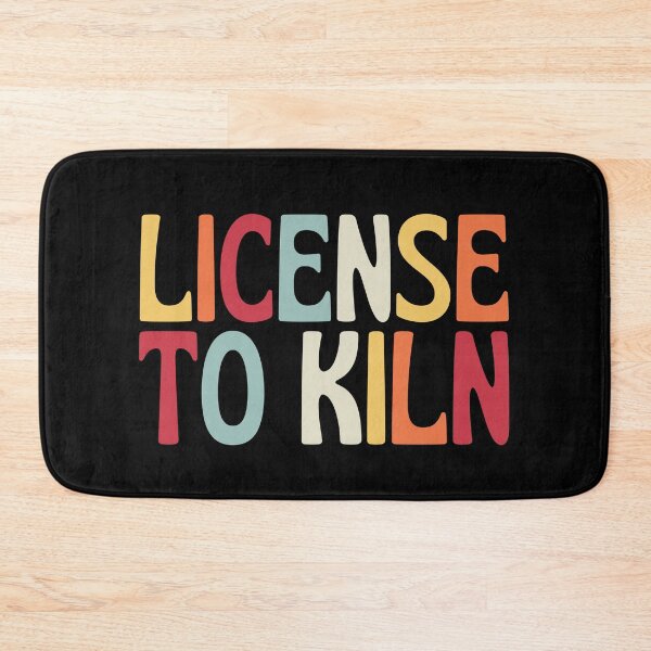 Item preview, License To Kiln designed and sold by SunfullyYours.