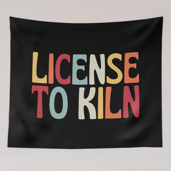Item preview, License To Kiln designed and sold by SunfullyYours.