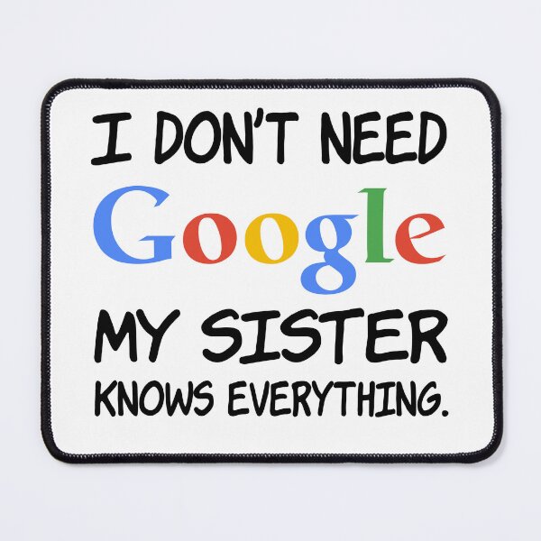 Artikelvorschau, Ich brauche kein Google. Meine Schwester weiß alles. entworfen und verkauft von creatrcc.