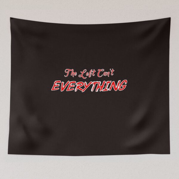 Item preview, The Left Can't EVERYTHING designed and sold by Joe-okes.