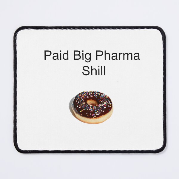 Item preview, Big Pharma Shill Paid in Donuts designed and sold by fierceautie.