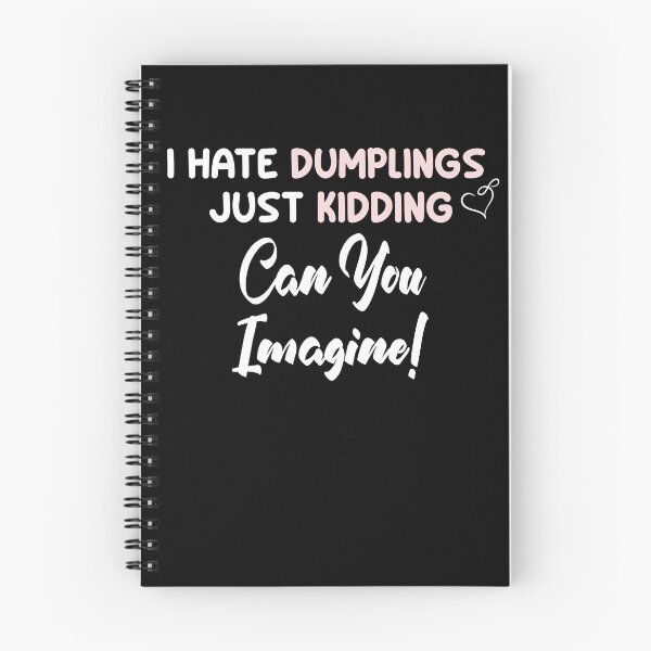 Item preview, I Hate Dumplings Just Kidding Can You Imagine designed and sold by uwart.