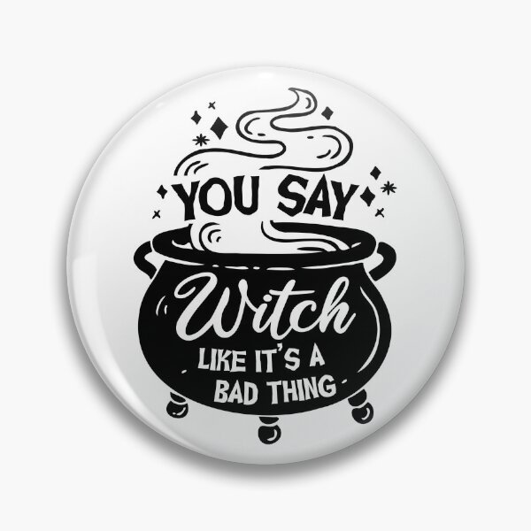Item preview, You say Witch like its a Bad Thing designed and sold by Koi-Art.