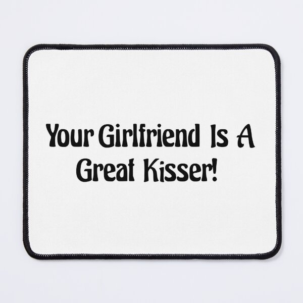 Item preview, Your Girlfriend Is A Great Kisser designed and sold by stateofgarden.